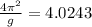 \frac{4 \pi ^{2} }{g}=4.0243