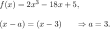 f(x)=2x^3-18x+5,\\\\(x-a)=(x-3)~~~~~\Rightarrow a=3.