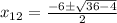 x_{12}=  \frac{-6\pm \sqrt{36-4} }{2}