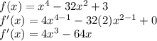 f(x)=x^{4}-32x^{2}  +3\\f'(x)= 4x^{4-1} -32(2)x^{2-1} + 0\\f'(x) = 4x^{3} -64x