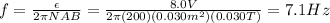 f=\frac{\epsilon}{2\pi NAB}=\frac{8.0 V}{2\pi (200)(0.030 m^2)(0.030 T)}=7.1 Hz