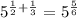 5^{\frac{1}{2}+\frac{1}{3}}=5^{\frac{5}{6}}