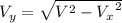 V_{y}=\sqrt{V^{2}-{V_{x}}^{2}
