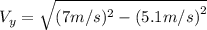 V_{y}=\sqrt{(7 m/s)^{2}-{(5.1 m/s)}^{2}