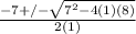 \frac{-7+/- \sqrt{7^2-4(1)(8)} }{2(1)}