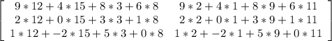 \left[\begin{array}{cc}9*12+4*15+8*3+6*8&9*2+4*1+8*9+6*11\\2*12+0*15+3*3+1*8&2*2+0*1+3*9+1*11\\1*12+-2*15+5*3+0*8&1*2+-2*1+5*9+0*11\end{array}\right]