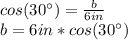 cos(30\°)=\frac{b}{6in}\\b=6in*cos(30\°)