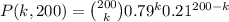 P(k,200)=\binom{200}{k}0.79^k0.21^{200-k}