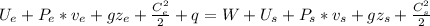U_{e}+P_{e}*v_{e}+gz_{e}+\frac{C_{e}^{2}}{2}+q=W+U_{s}+P_{s}*v_{s}+gz_{s}+\frac{C_{s}^{2}}{2}