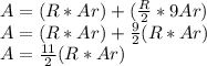 A =(R*Ar)+ (\frac{R}{2}*9Ar)\\A = (R*Ar)+\frac{9}{2} (R*Ar)\\A=\frac{11}{2} (R*Ar)