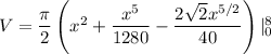 V=\dfrac{\pi}{2}\left (x^2+\dfrac{x^5}{1280}-\dfrac{2\sqrt{2}x^{5/2}}{40} \right )|_0^8