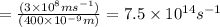 =\frac {(3\times10^8 ms^{-1})}{(400\times10^{-9} m)}=7.5\times10^{14}  s^{-1}