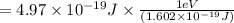 =4.97 \times 10^{-19} J \times \frac {1eV}{(1.602 \times 10^{-19} J)}