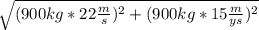 \sqrt{(900 kg*22\frac{m}{s} )^{2}+(900kg*15\frac{m}{ys} )^{2}}
