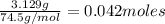 \frac{3.129g}{74.5g/mol} = 0.042 moles