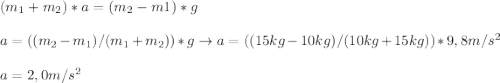(m_1+m_2)*a =(m_2 - m1)*g\\\\a=((m_2-m_1)/(m_1+m_2))*g \rightarrow a=((15kg-10kg)/(10kg+15kg))*9,8 m/s^2\\\\a= 2,0 m/s^2