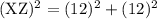 \rm (XZ)^2 = (12)^2+(12)^2