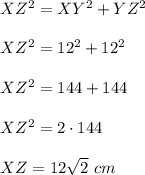 XZ^2=XY^2+YZ^2\\ \\XZ^2=12^2+12^2\\ \\XZ^2=144+144\\ \\XZ^2=2\cdot 144\\ \\XZ=12\sqrt{2}\ cm