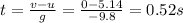 t=\frac{v-u}{g}=\frac{0-5.14}{-9.8}=0.52s