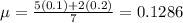 \mu = \frac{5(0.1) + 2(0.2)}{7} = 0.1286