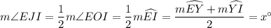 m\angle EJI=\dfrac12m\angle EOI=\dfrac12m\widehat{EI}=\dfrac{m\widehat{EY}+m\widehat{YI}}2=x^\circ