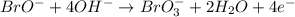 BrO^-+4OH^-\rightarrow BrO_3^-+2H_2O+4e^-