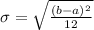 \sigma = \sqrt{\frac{(b - a)^2}{12}}