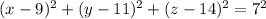 (x-9)^{2}+ (y-11)^{2}+ (z-14)^{2}=7^{2}