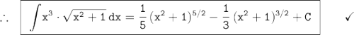 \large\begin{array}{l} \therefore~~\boxed{\begin{array}{c}\mathtt{\displaystyle\int\!x^3\cdot\sqrt{x^2+1}\,dx=\dfrac{1}{5}\,(x^2+1)^{5/2}-\dfrac{1}{3}\,(x^2+1)^{3/2}+C} \end{array}}\qquad\checkmark \end{array}