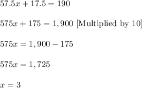 57.5x+17.5=190\\ \\575x+175=1,900\ [\text{Multiplied by 10}]\\ \\575x=1,900-175\\ \\575x=1,725\\ \\x=3