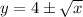 y=4 \pm \sqrt{x}
