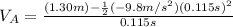V_{A}=\frac{(1.30m)-\frac{1}{2}(-9.8m/s^{2})(0.115s)^{2}}{0.115s}