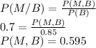 P(M/B)=\frac{P(M,B)}{P(B)} \\0.7=\frac{P(M,B)}{0.85}\\ P(M,B)=0.595