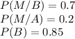 P(M/B)=0.7\\P(M/A)=0.2\\P(B)=0.85\\