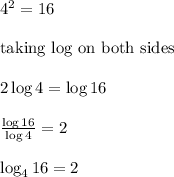 4^2=16\\\\ \text{taking log on both sides}\\\\ 2 \log 4=\log 16\\\\ \frac{\log 16}{\log 4}=2\\\\\log_{4}16=2