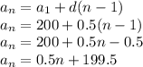 a_n=a_1+d(n-1) \\&#10;a_n=200+0.5(n-1) \\&#10;a_n=200+0.5n-0.5 \\&#10;a_n=0.5n+199.5