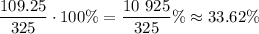 \dfrac{109.25}{325} \cdot 100\% = \dfrac{10 \ 925}{325} \%  \approx 33.62\%