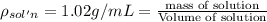 \rho _{sol'n}=1.02 g/mL=\frac{\text{mass of solution}}{\text{Volume of solution}}