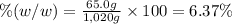 \%(w/w)=\frac{65.0 g}{1,020 g}\times 100=6.37\%