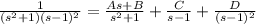 \frac{1}{(s^{2}+1)(s-1)^{2}}=\frac{As+B}{s^{2}+1} +\frac{C}{s-1}+\frac{D}{(s-1)^2}