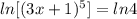ln[(3x+1)^5]=ln 4