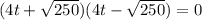 (4t + \sqrt{250})(4t - \sqrt{250}) = 0