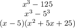 \(\begin{matrix}&#10;x^3-125\\&#10;x^3-5^3\\&#10;(x-5)(x^2+5x+25)\\&#10; \end{matrix}\)&#10;