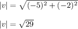 | v | =\sqrt{(-5)^2 +(-2)^2}\\\\|v|= \sqrt{29}