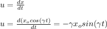 u=\frac{dx}{dt}\\\\u=\frac{d(x_ocos(\gamma t)}{dt}=-\gamma x_osin(\gamma t)