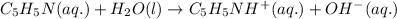 C_5H_5N(aq.)+H_2O(l)\rightarrow C_5H_5NH^+(aq.)+OH^-(aq.)