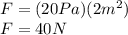 F=(20Pa)(2m^2)\\F=40N