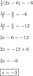 \frac{1}{2} (2x-6)=-6 \\ \\ \frac{2x}{2} - \frac{6}{2}=-6 \\ \\ \frac{2x}{2} - \frac{6}{2}=-12 \\ \\ 2x-6=-12 \\ \\ 2x=-12+6 \\ \\ 2x=-6 \\ \\ \boxed{x=-3}