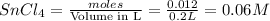 SnCl_4=\frac{moles}{\text {Volume in L}}=\frac{0.012}{0.2L}=0.06M