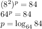 (8^2)^p=84\\&#10;64^p=84\\&#10;p=\log_{64}84